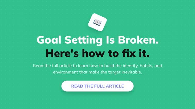 Goal Setting Is Broken: Here's the New Way Forward