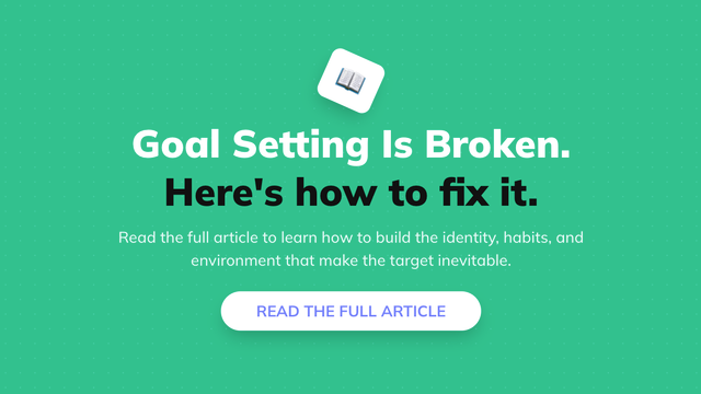 Goal Setting Is Broken: Here's the New Way Forward